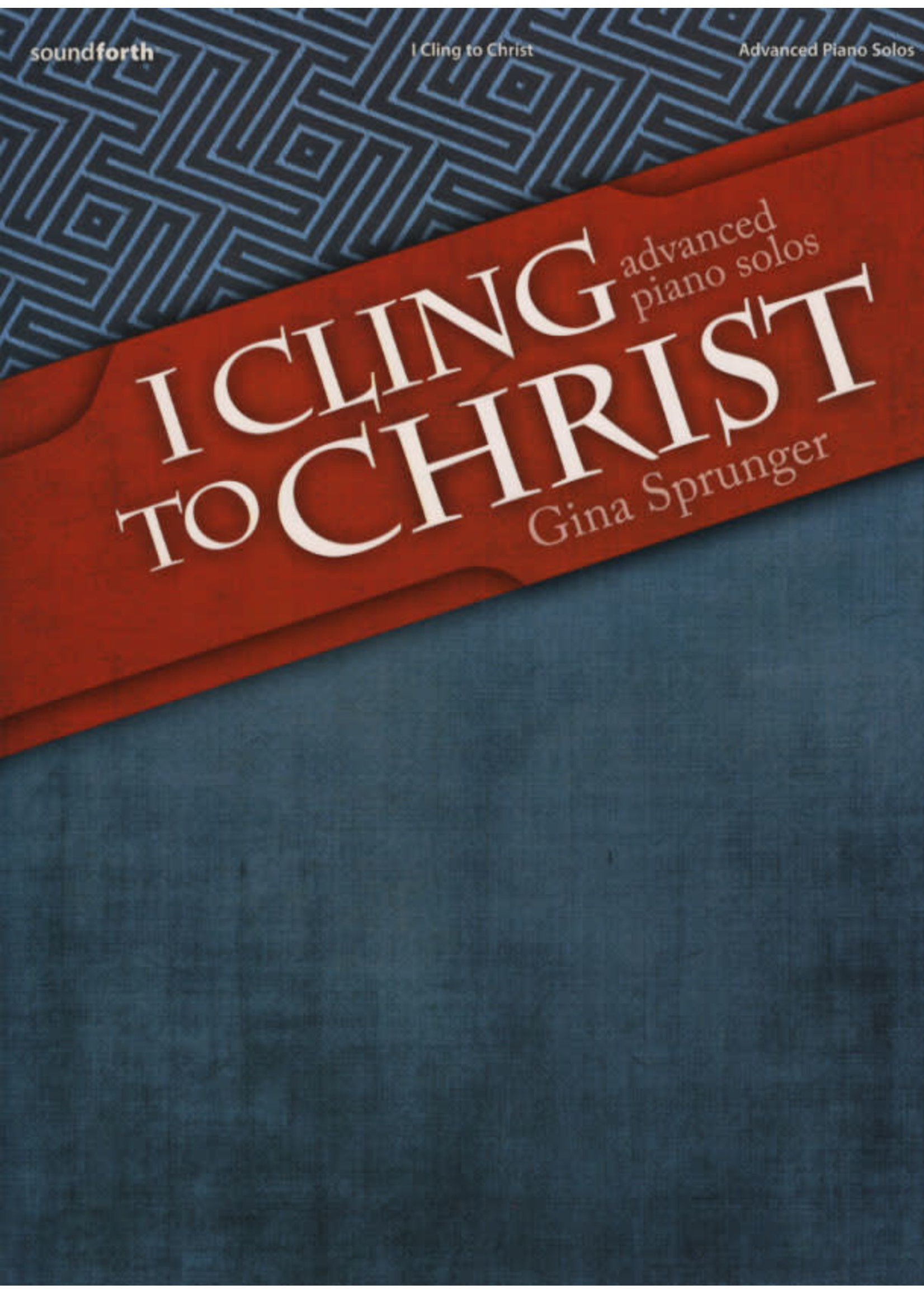 I Cling to Christ Piano Solos (Sprunger)