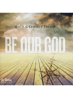 Be Our God CD (Taylor)