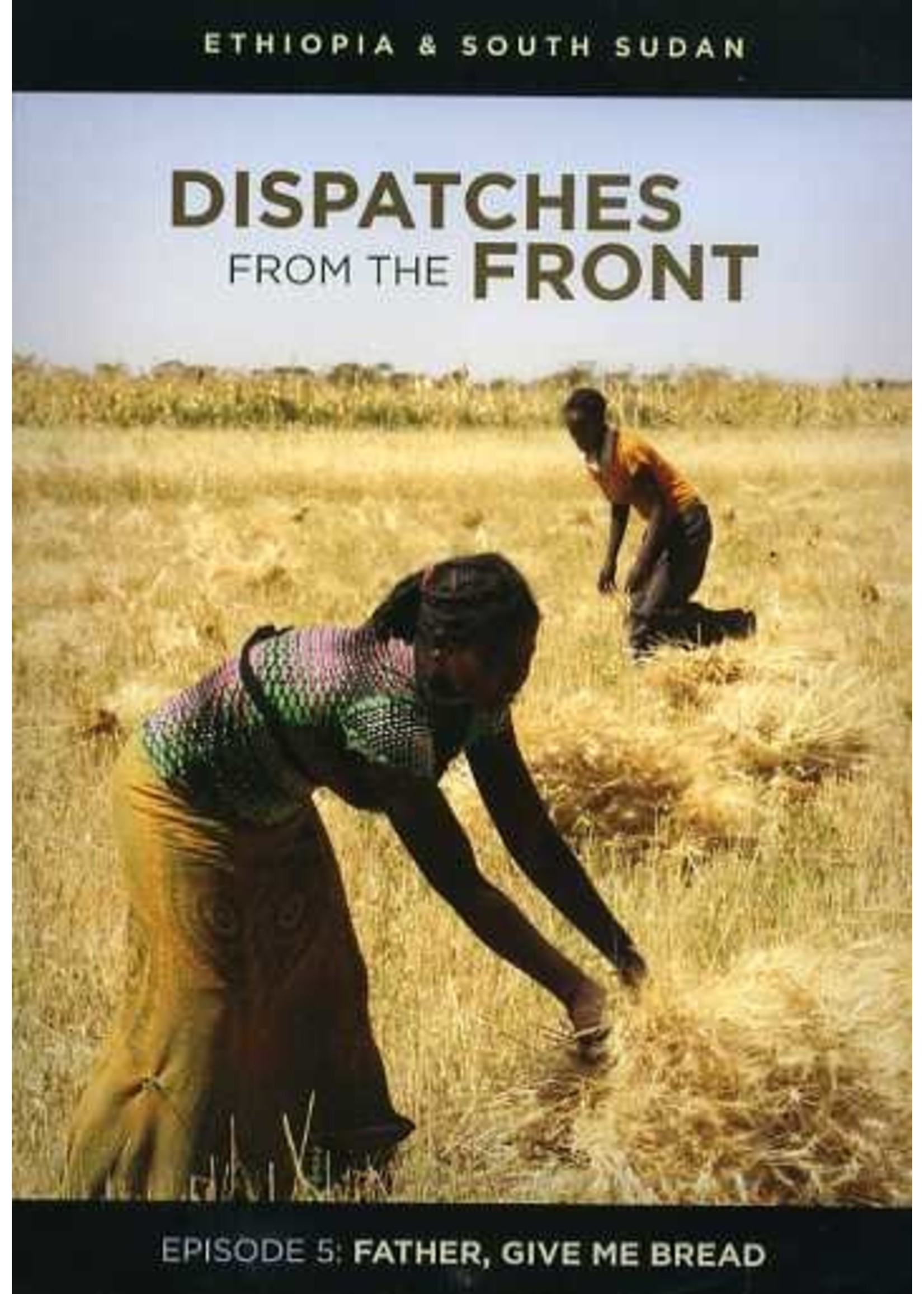 Dispatches from the Front #5 Father, Give Me Bread (Ethiopia, South Sudan)