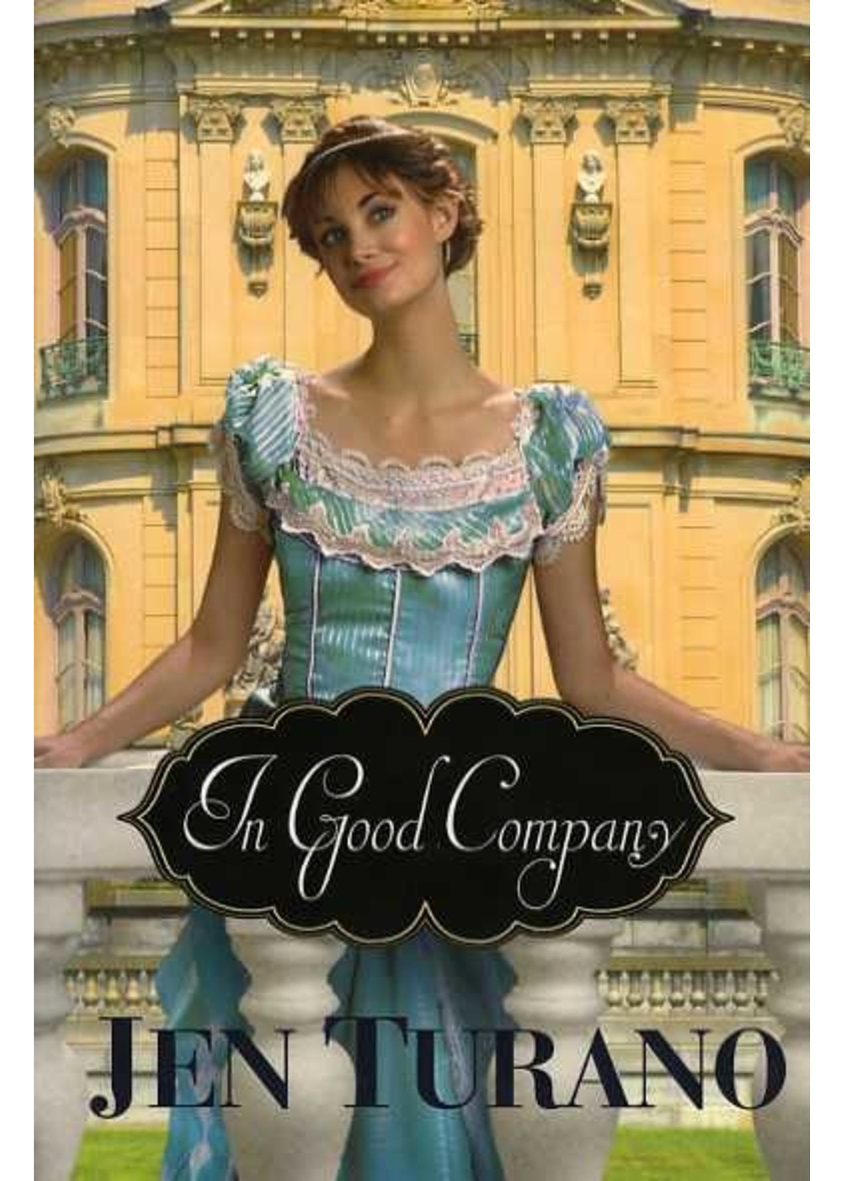 Bethany House In Good Company (A Class of Their Own 2) - Jen Turano