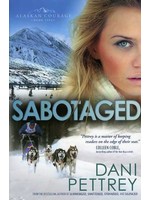 Bethany House Sabotaged (Alaskan Courage 5) - Dani Pettrey