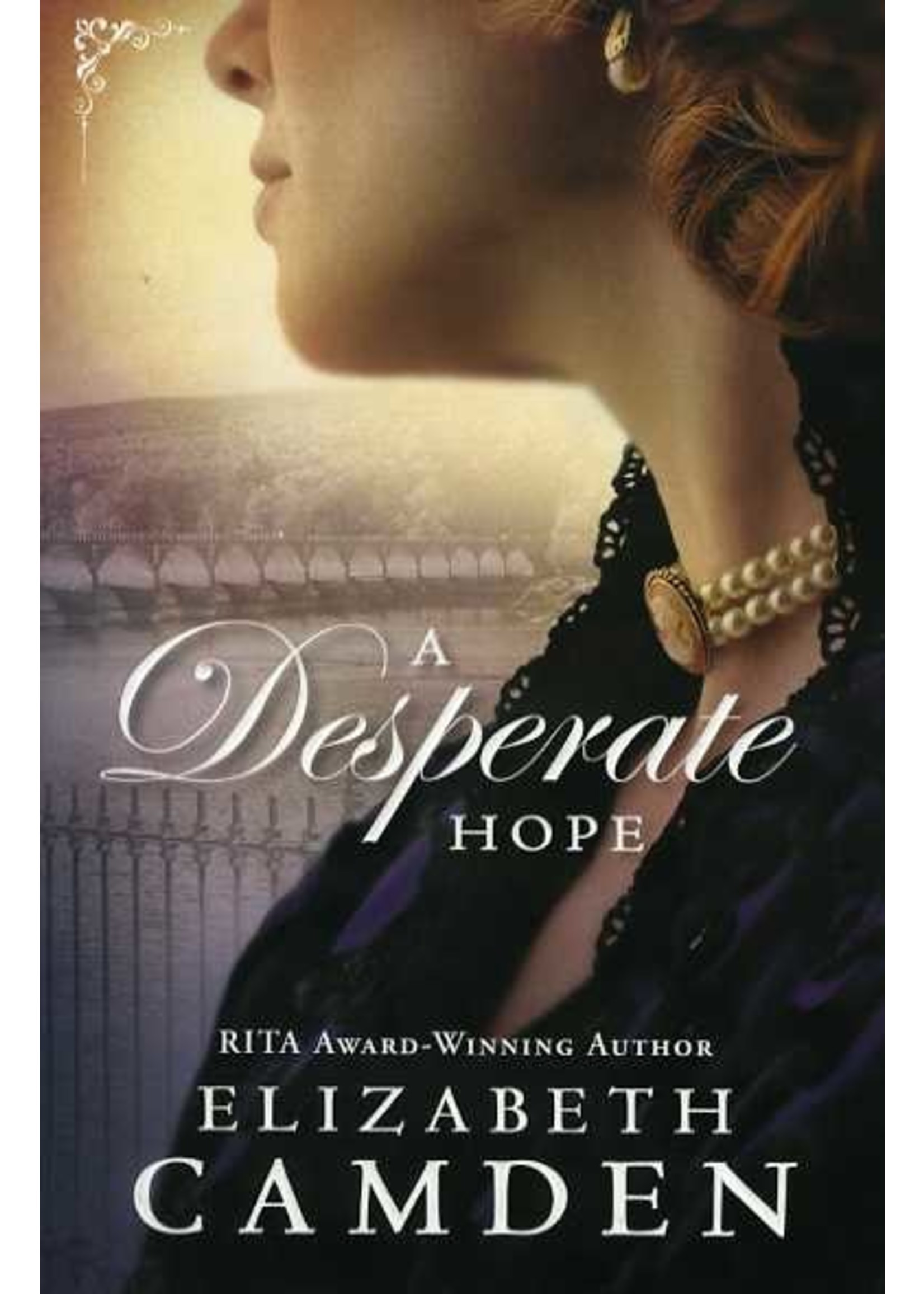 Bethany House A Desperate Hope - Elizabeth Camden