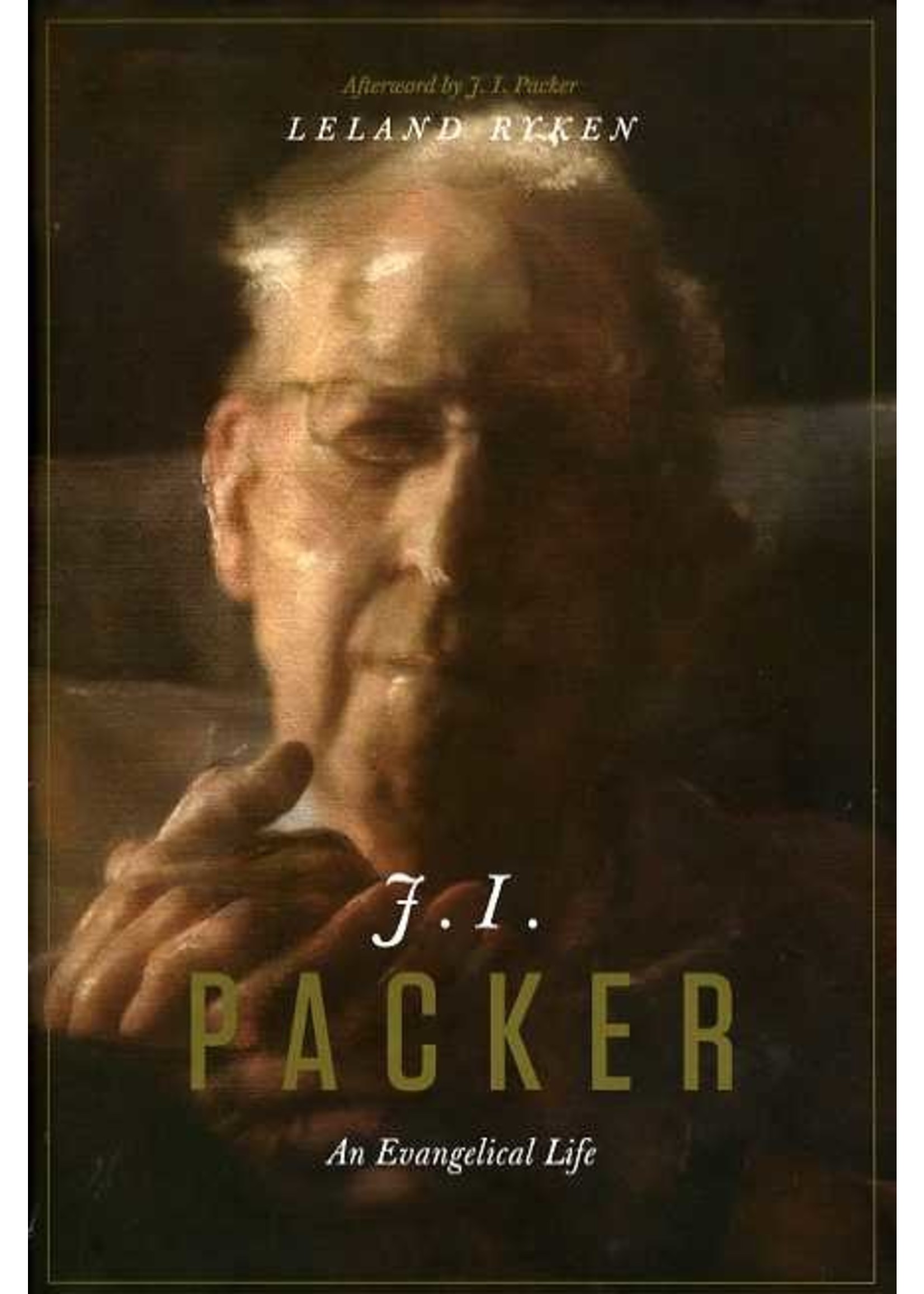 Crossway J. I. Packer: An Evangelical Life - Leland Ryken