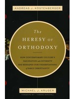 Crossway The Heresy of Orthodoxy - Andreas Kostenberger