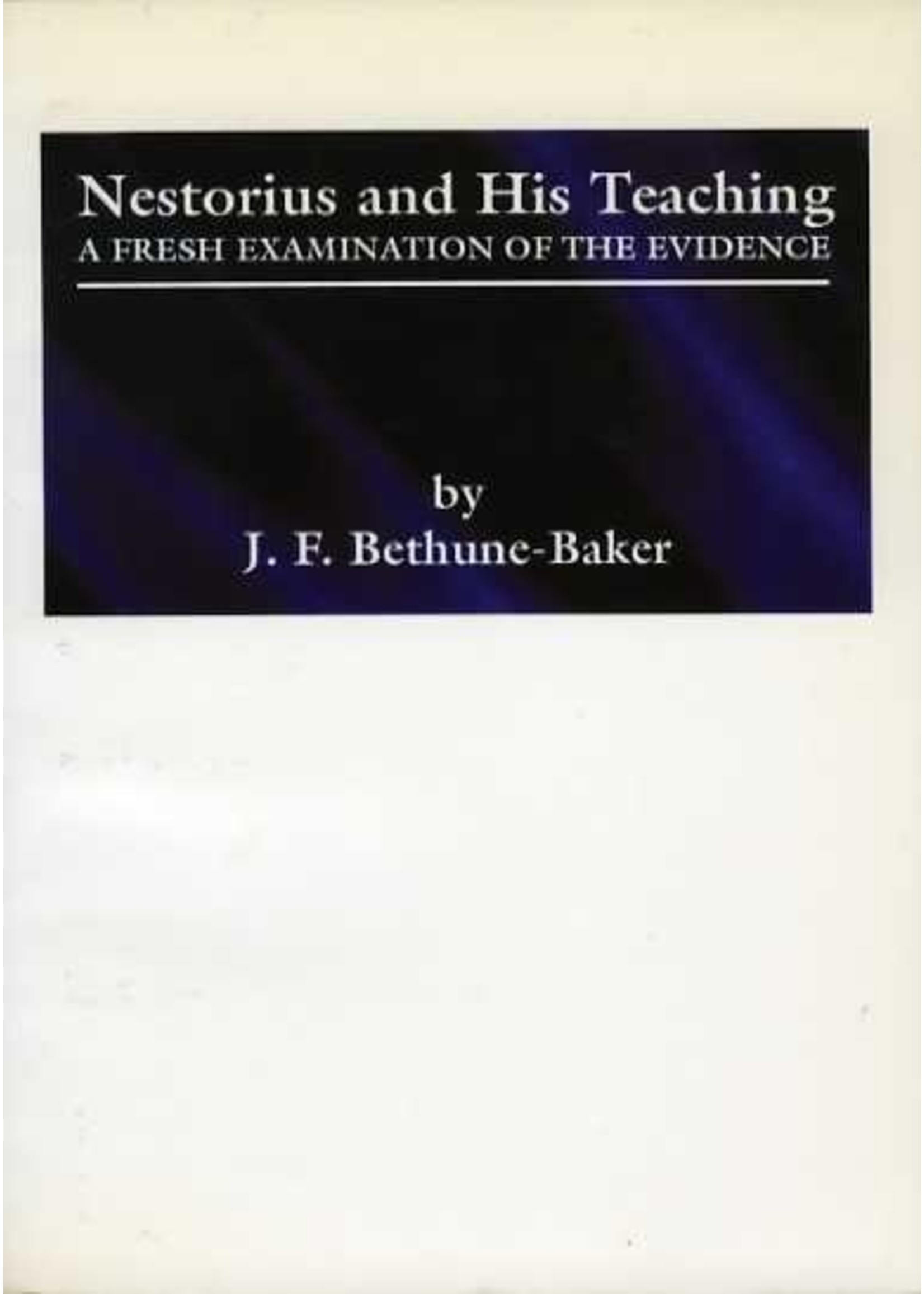 Nestorius and His Teachings - J. F. Bethune-Baker