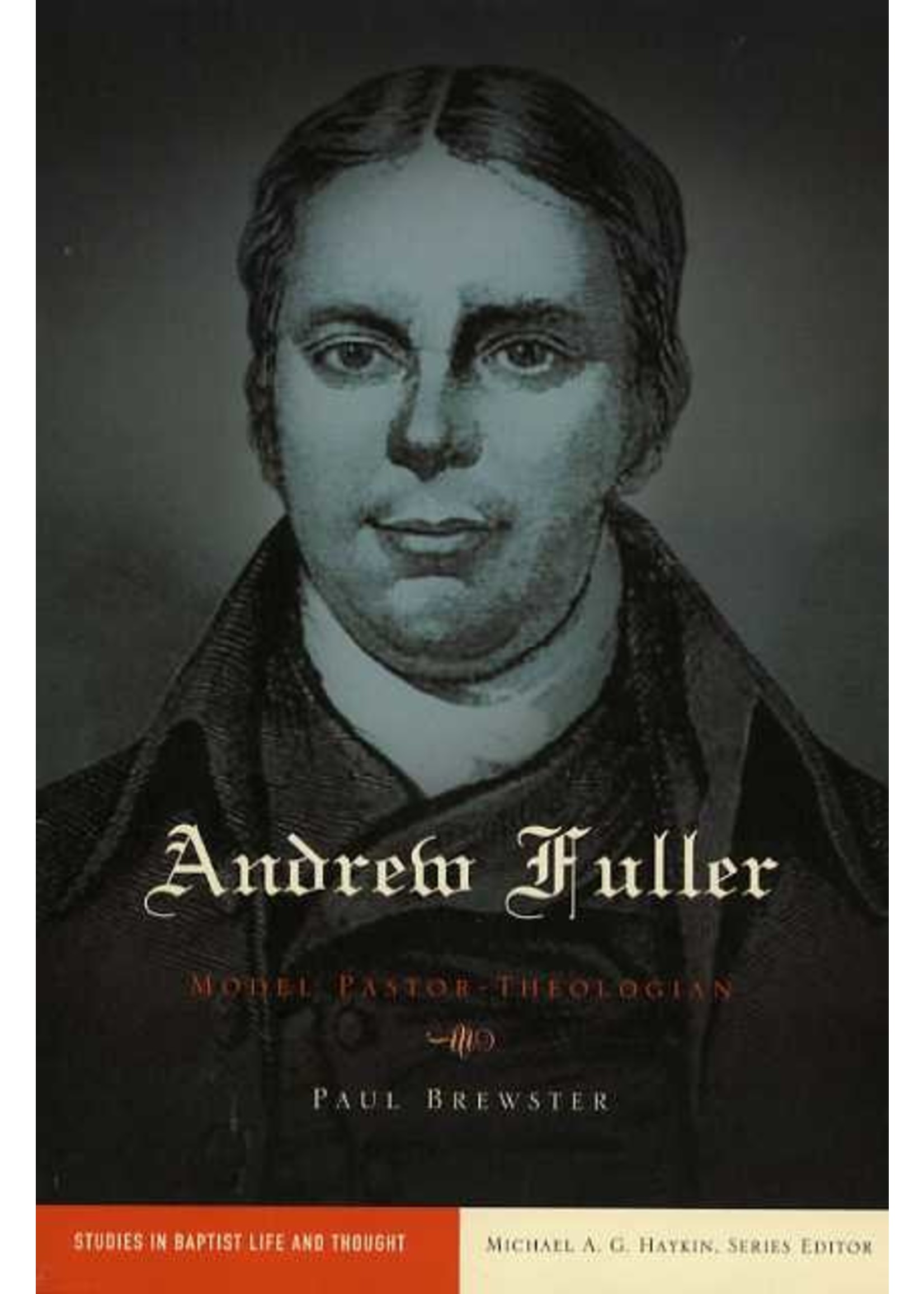 B&H Publishing Andew Fuller: Model Pastor - Paul Brewster