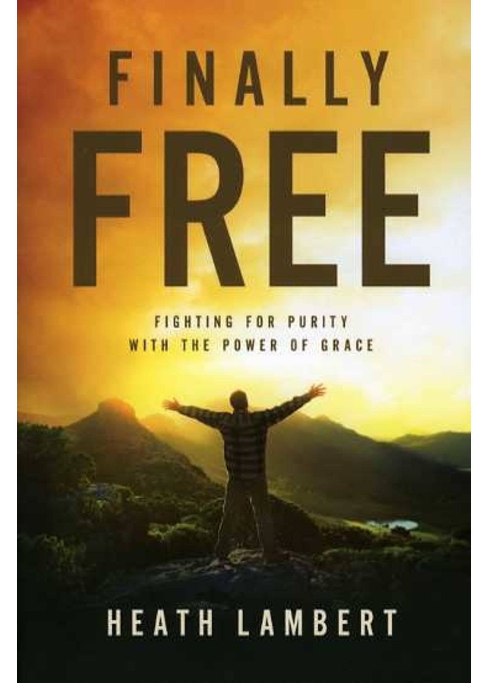 Zondervan Finally Free: Fighting for Purity with the Power of Grace - Heath Lambert