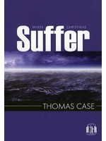 Banner of Truth When Christians Suffer - Thomas Case