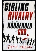 Sibling Rivalry in the Household of God - Jay Adams