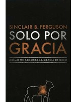 B&H Publishing Solo Por Gracia (By Grace Alone) - Sinclair Ferguson