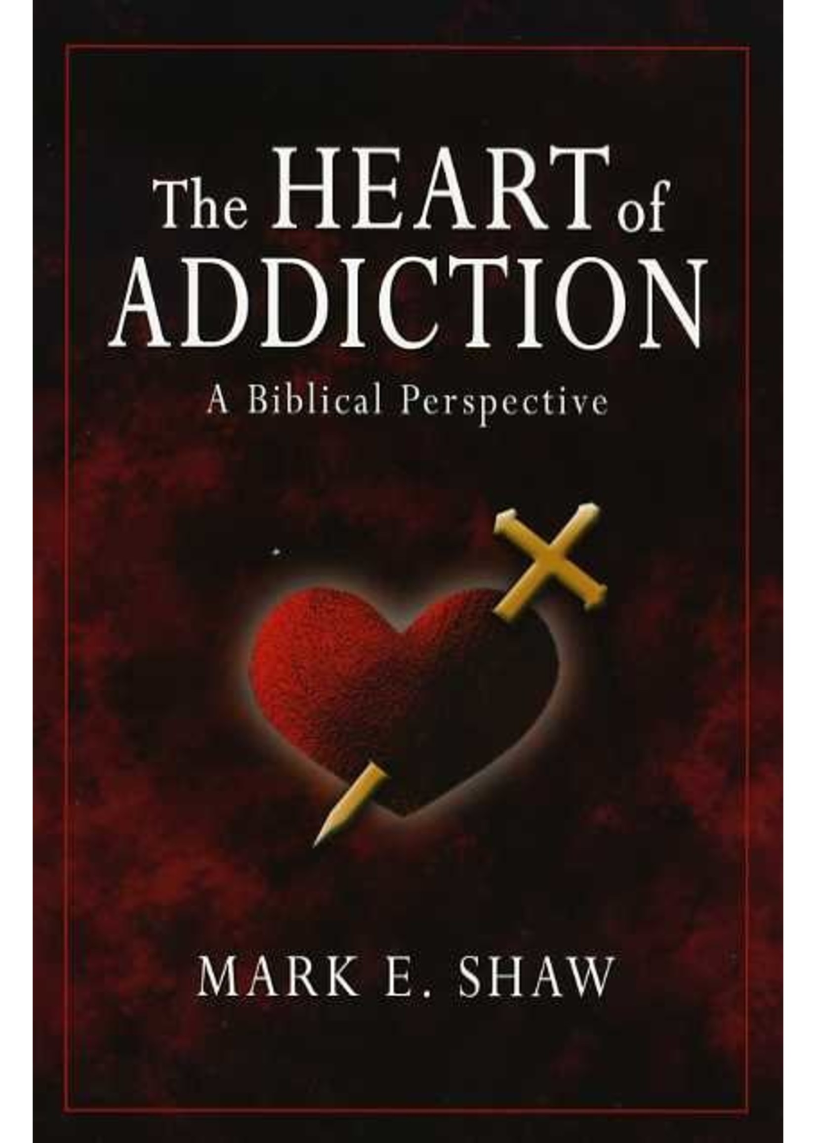 Focus Publishing The Heart of Addiction - Mark Shaw