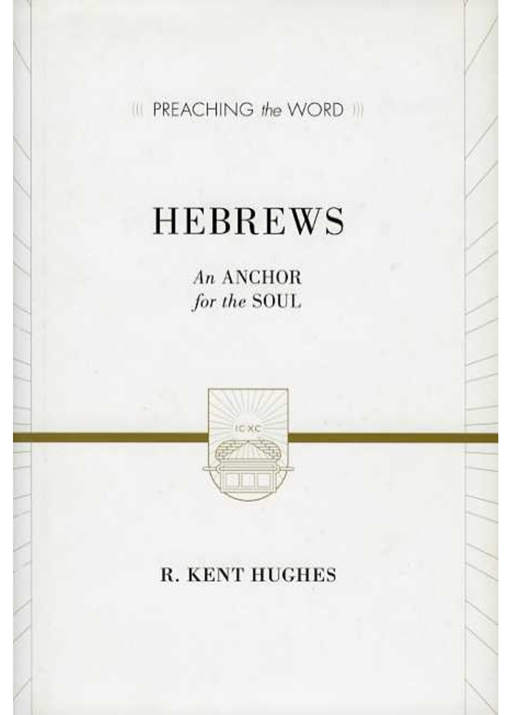 Crossway Hebrews, An Anchor for The Soul - 2 vols. in 1:Kent Hughes