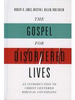 B&H Publishing The Gospel for Disordered Lives - Kristen Kellen, Rob Green, Robert D. Jones