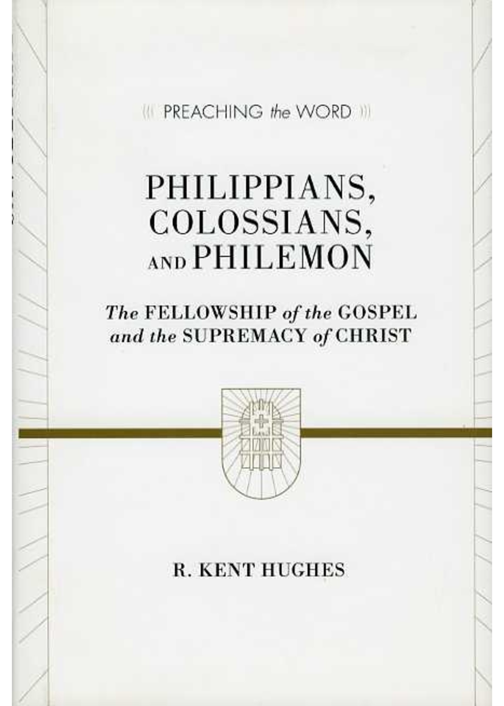 Crossway Philippians, Colossians, and Philemon Commentary - R. Kent Hughes