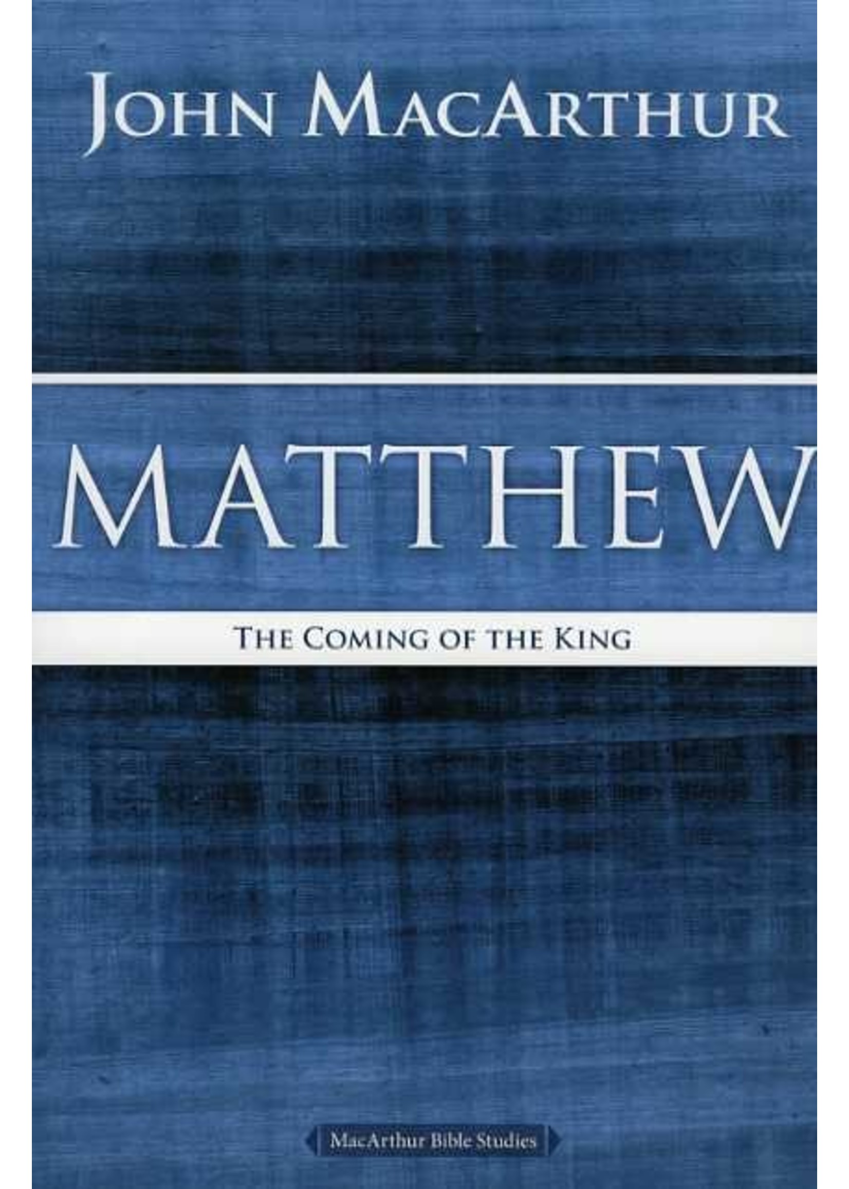 Thomas Nelson Matthew: The Coming of the King Bible Study - John MacArthur