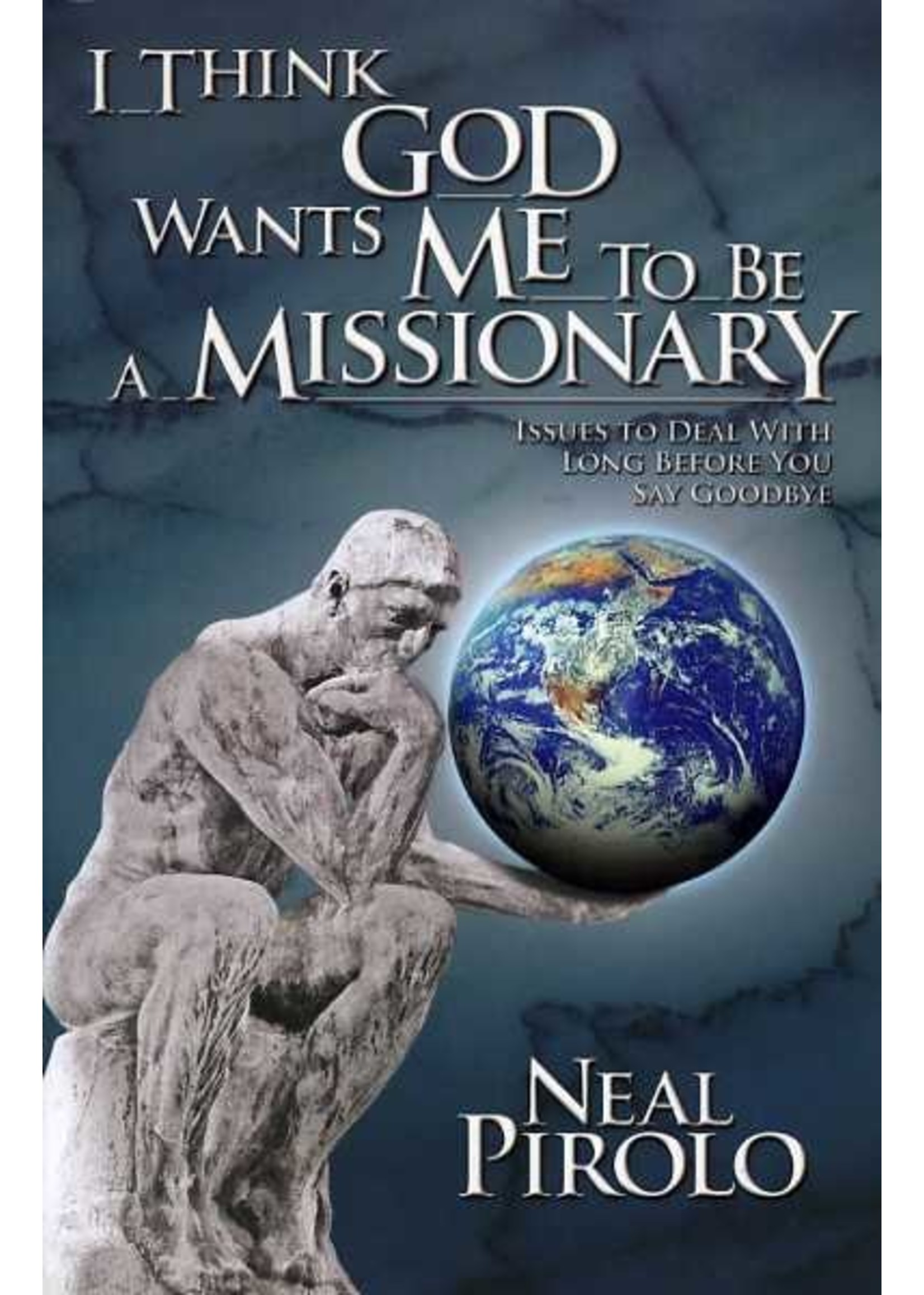 I Think God Wants Me to Be a Missionary - Neal Pirolo