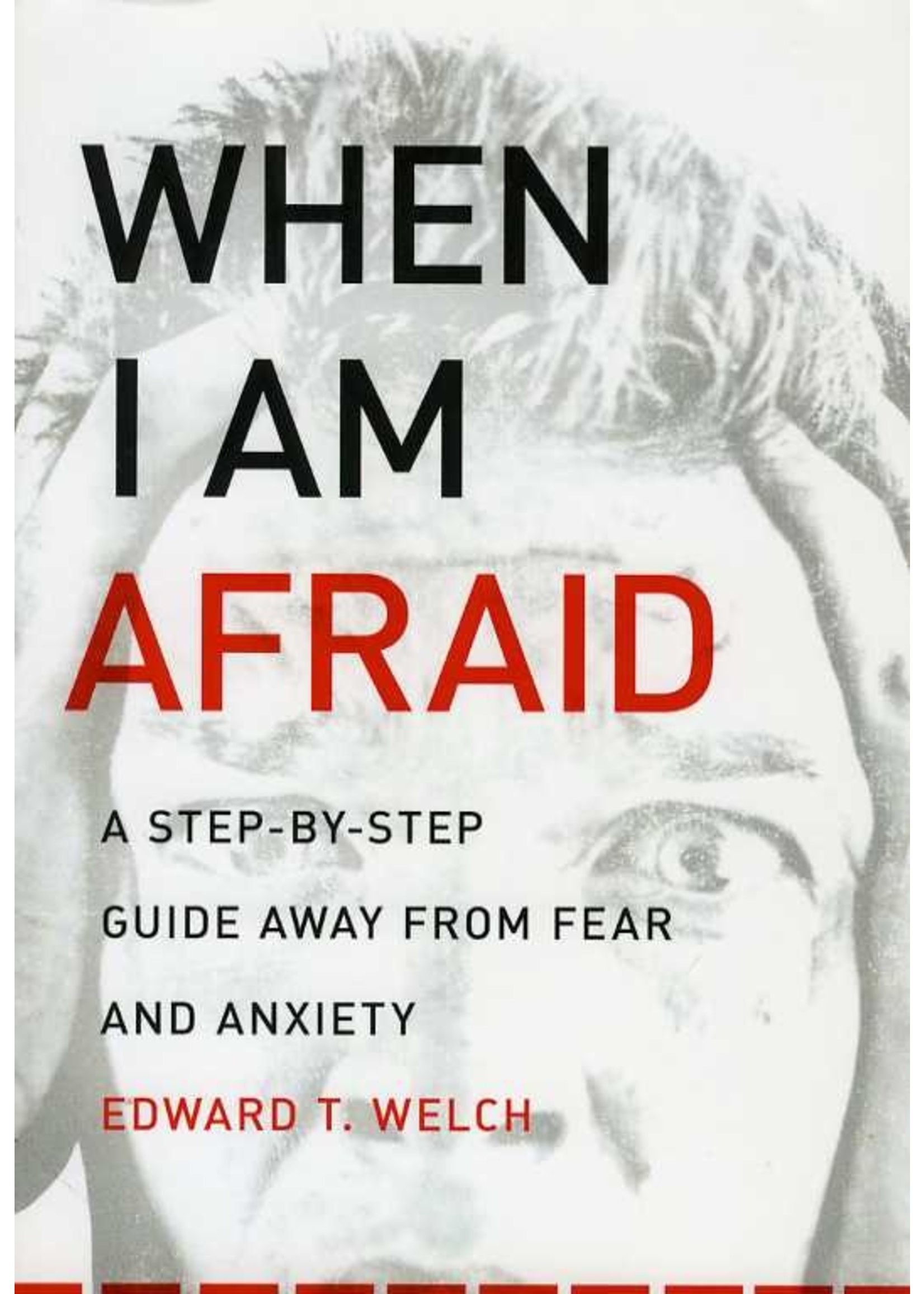 New Growth Press When I Am Afraid - Ed Welch