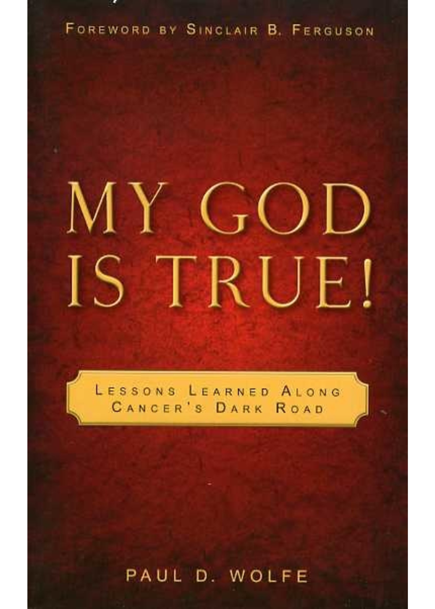 My God Is True! Cancer - Paul Wolfe