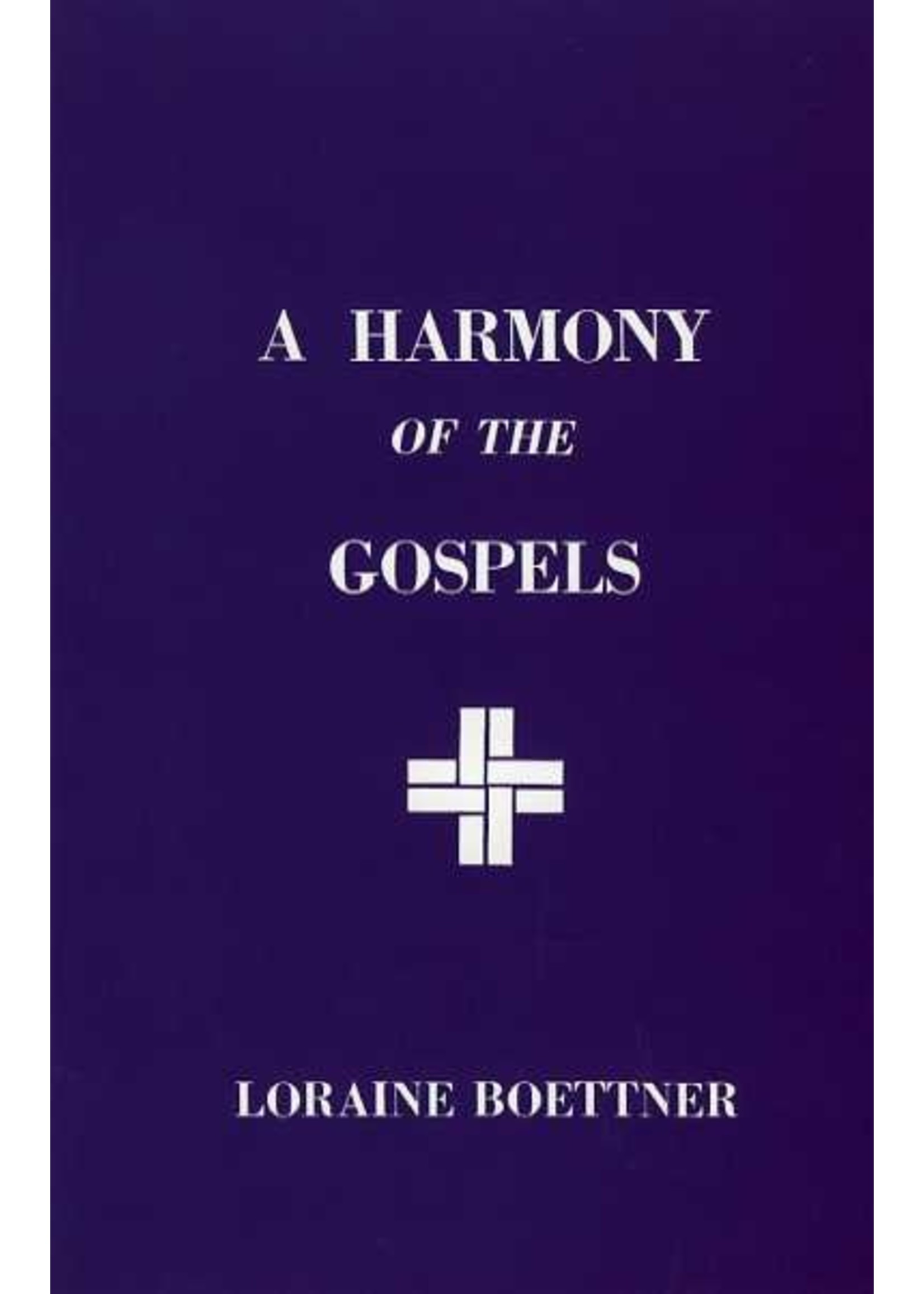 P&R Publishing A Harmony of the Gospels - Loraine Boettner