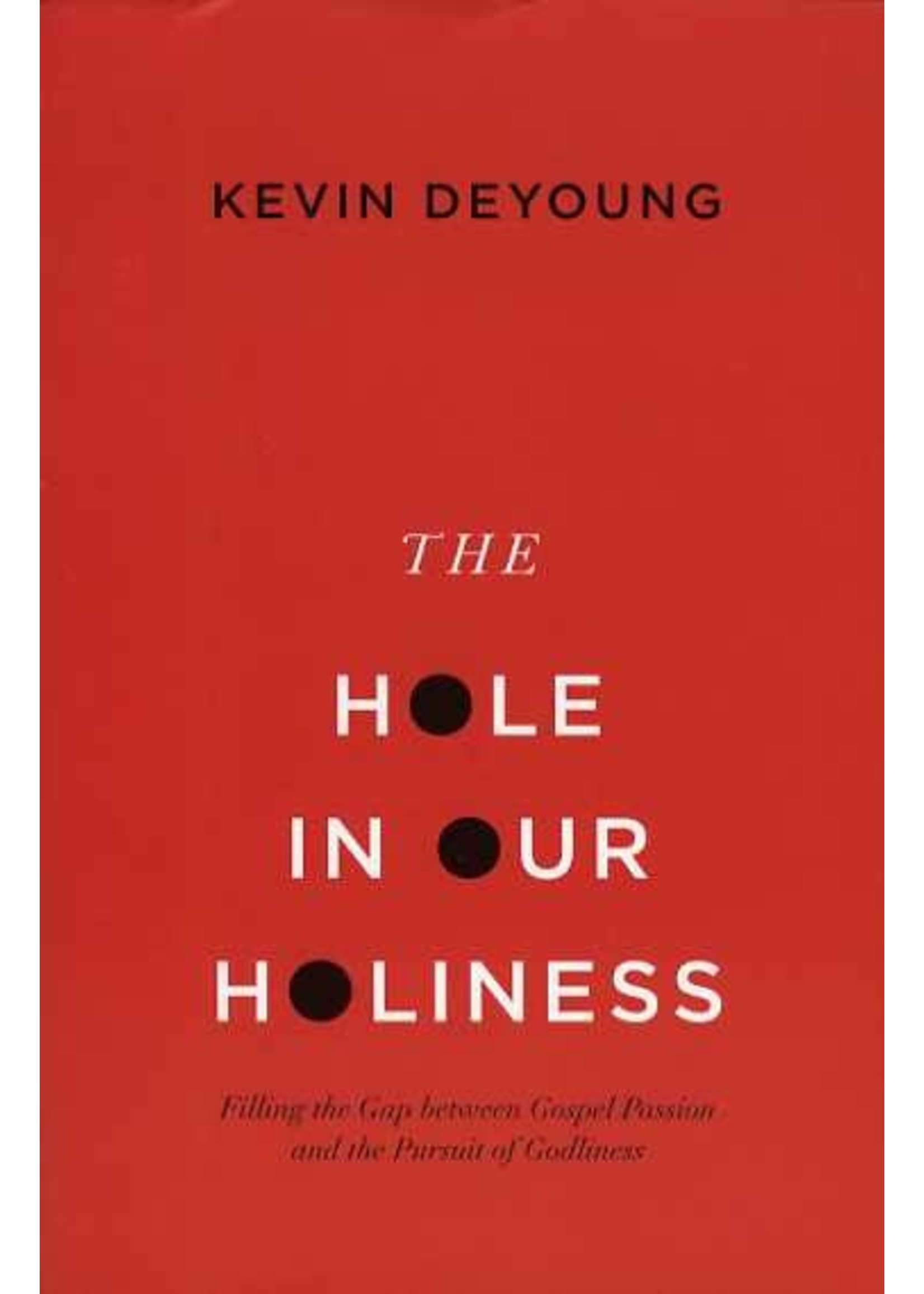 Crossway The Hole in Our Holiness - Kevin DeYoung