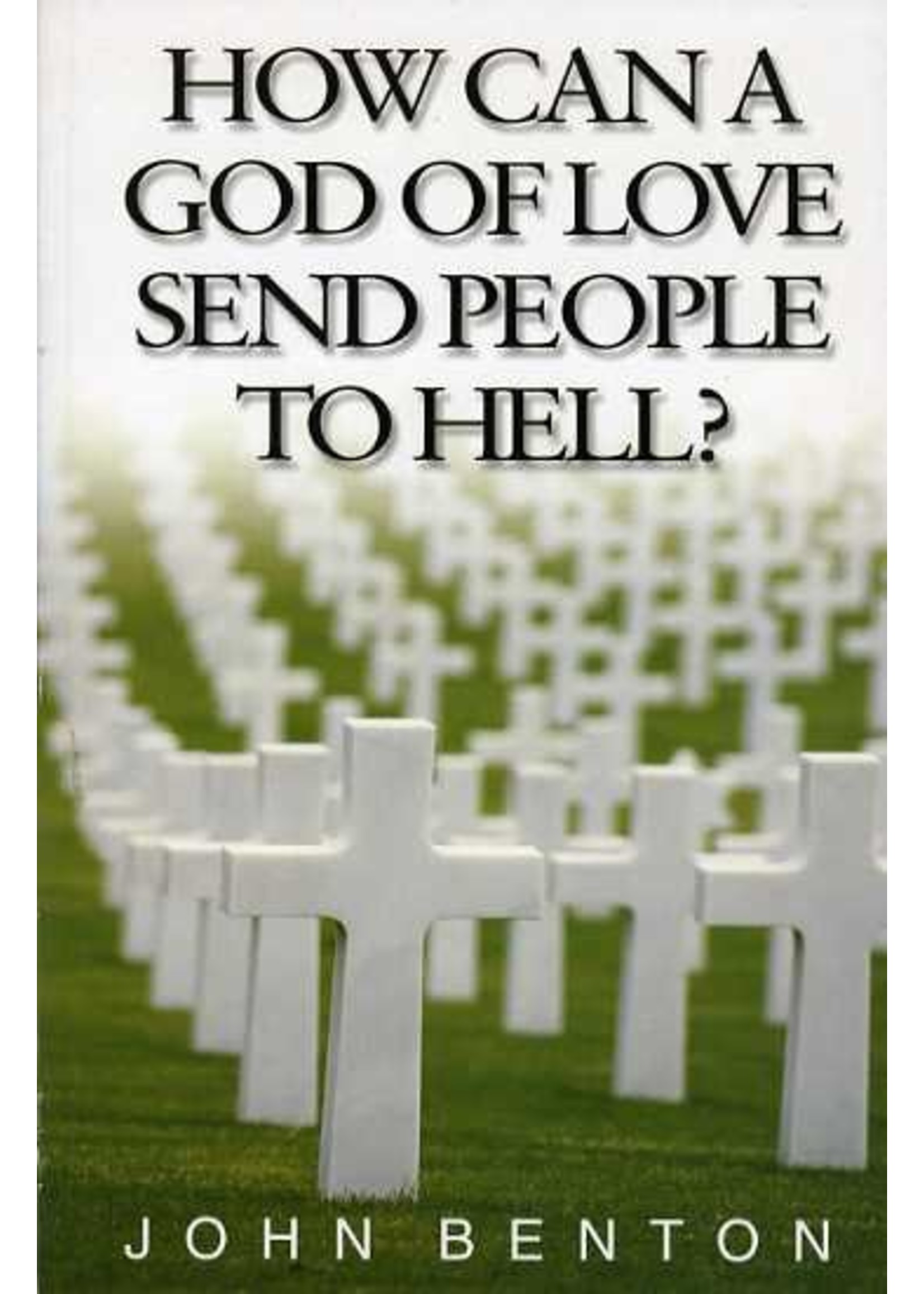 How Can a God of Love Send People to Hell - John Benton