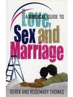 A Biblical Guide to Love, Sex and Marriage - Derek Thomas