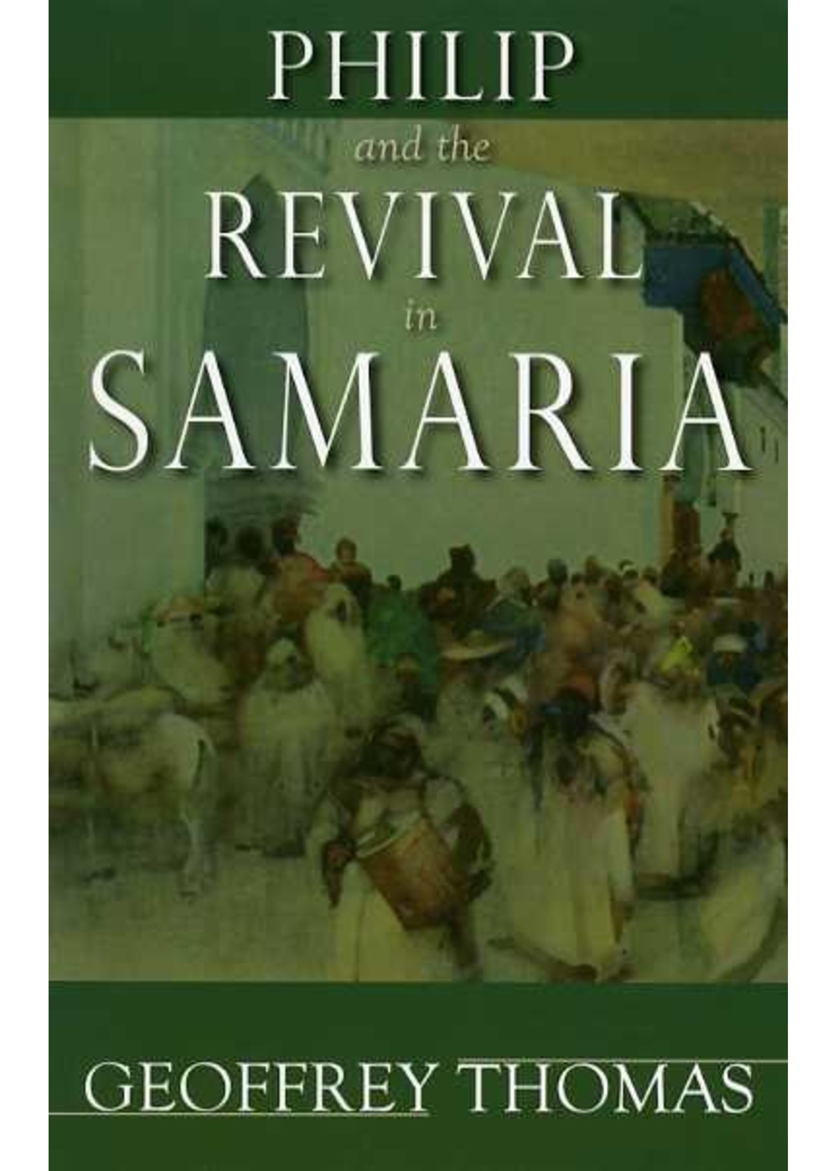 Banner of Truth Philip and the Revival in Samaria - Geoffrey Thomas