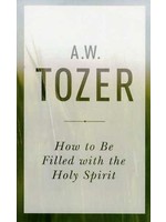 Moody Publishers How to Be Filled with the Holy Spirit - A. W. Tozer