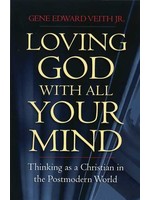 Crossway Loving God with All Your Mind - Gene Veith Jr.