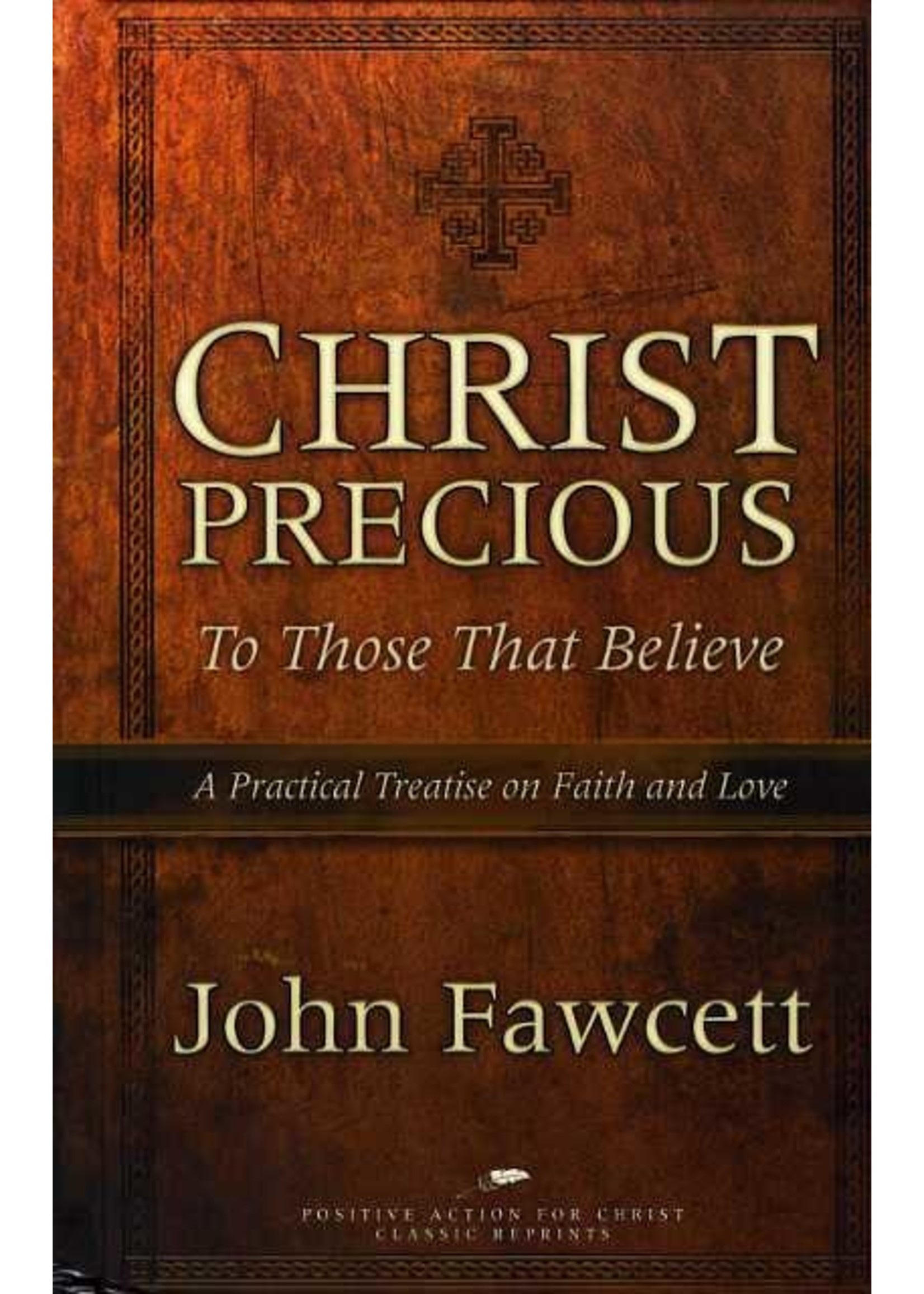 Positive Action for Christ Christ Precious to Those that Believe - John Fawcett