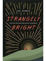 Crossway Strangely Bright - Joe Rigney