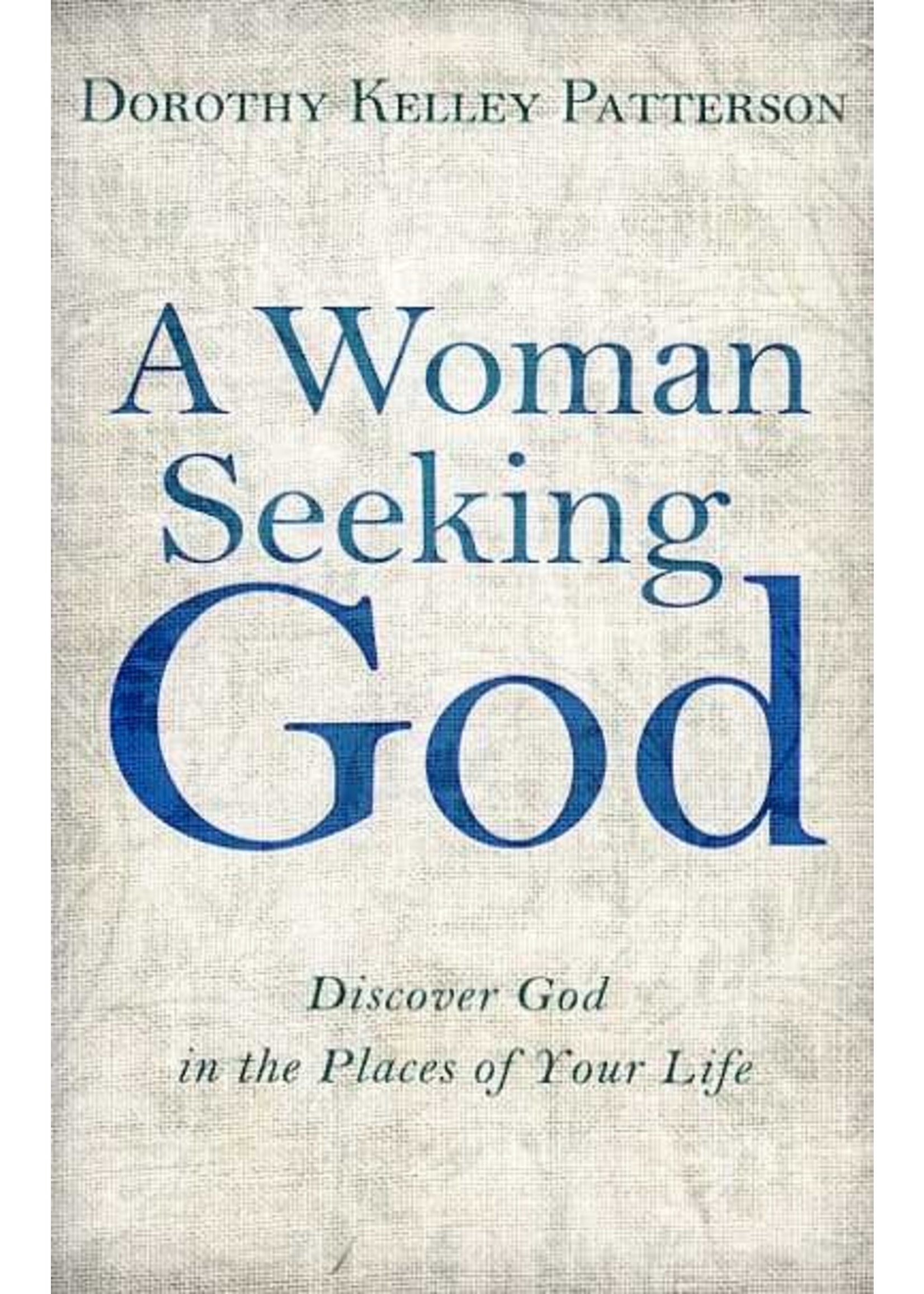 B&H Publishing A Woman Seeking God - Dorothy Patterson