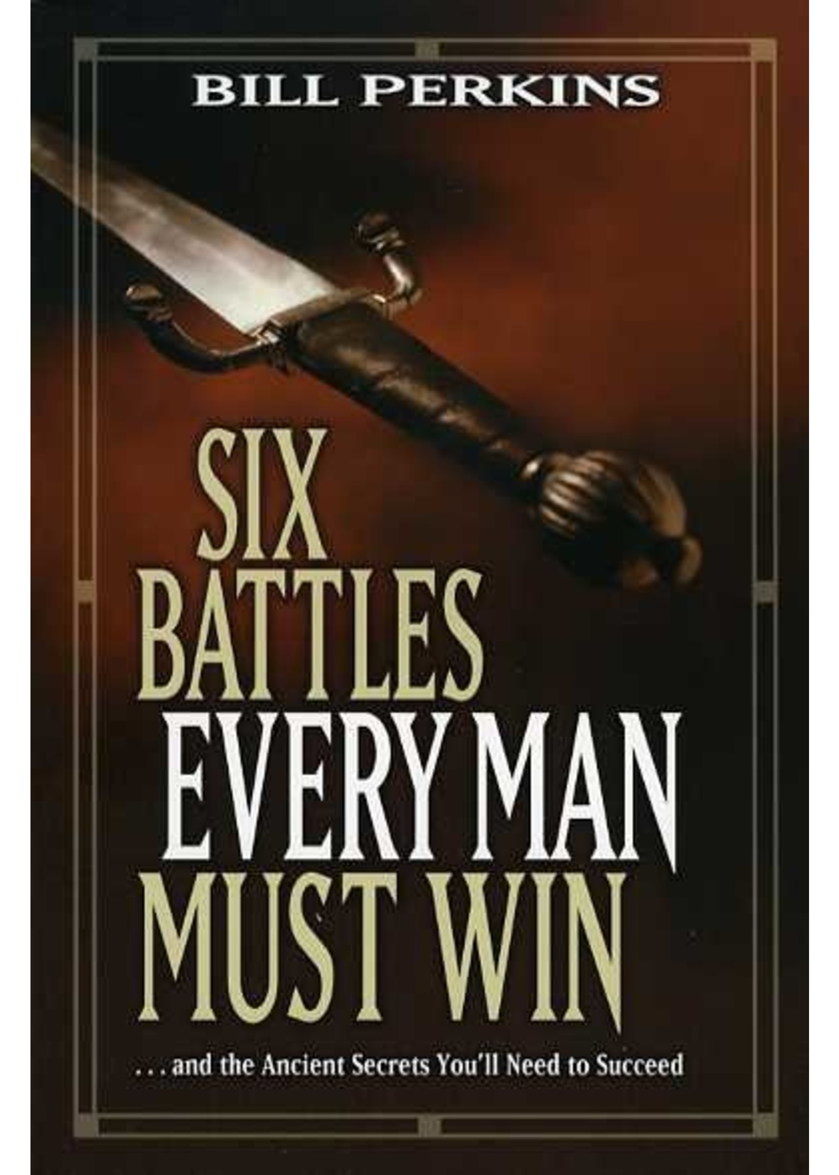 Tyndale Six Battles Every Man Must Win - Bill Perkins