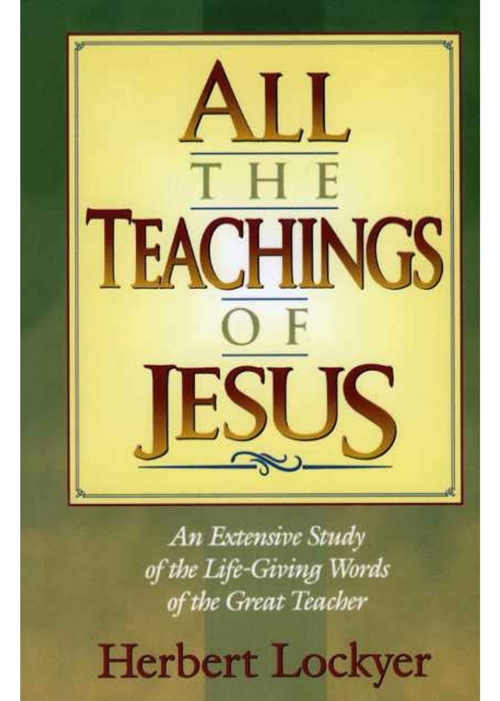 Hendrickson Publisher All the Teachings of Jesus - Herbert Lockyer