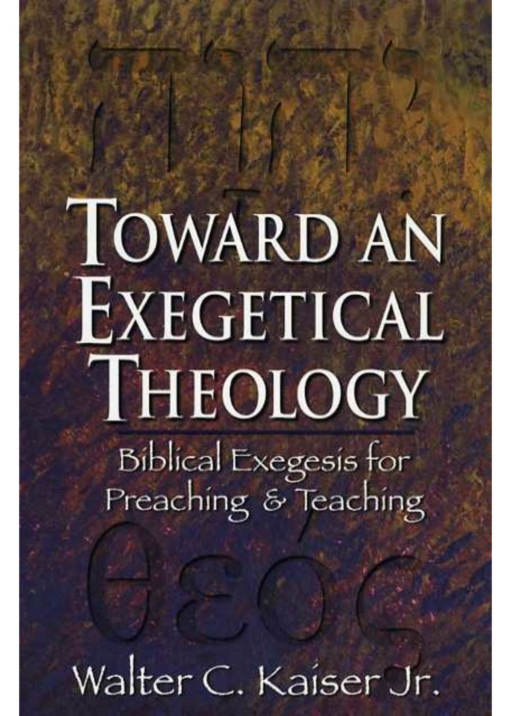 Baker Publishing Toward and Exegetical Theology - Walter Kaiser