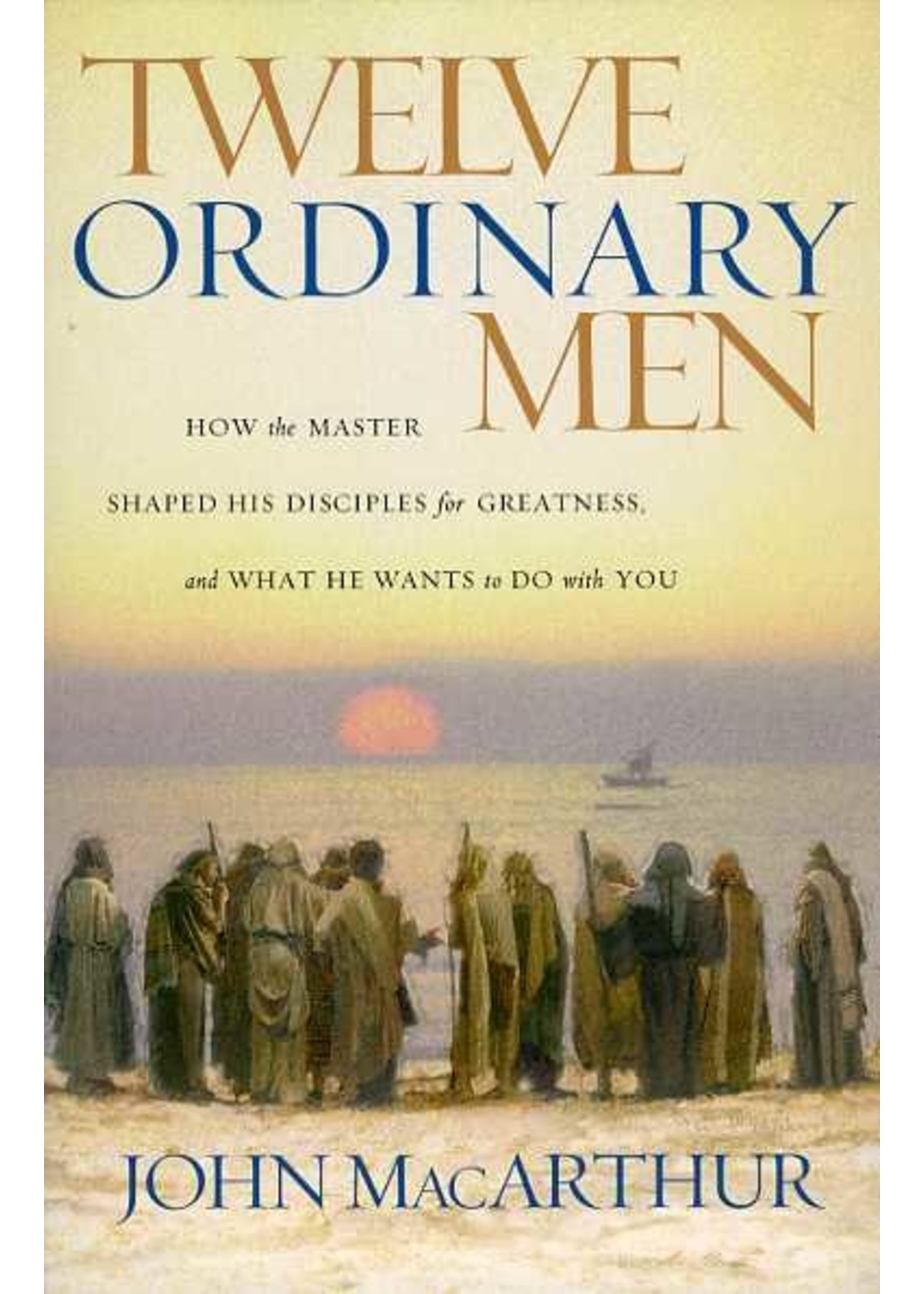 Thomas Nelson Twelve Ordinary Men - John MacArthur