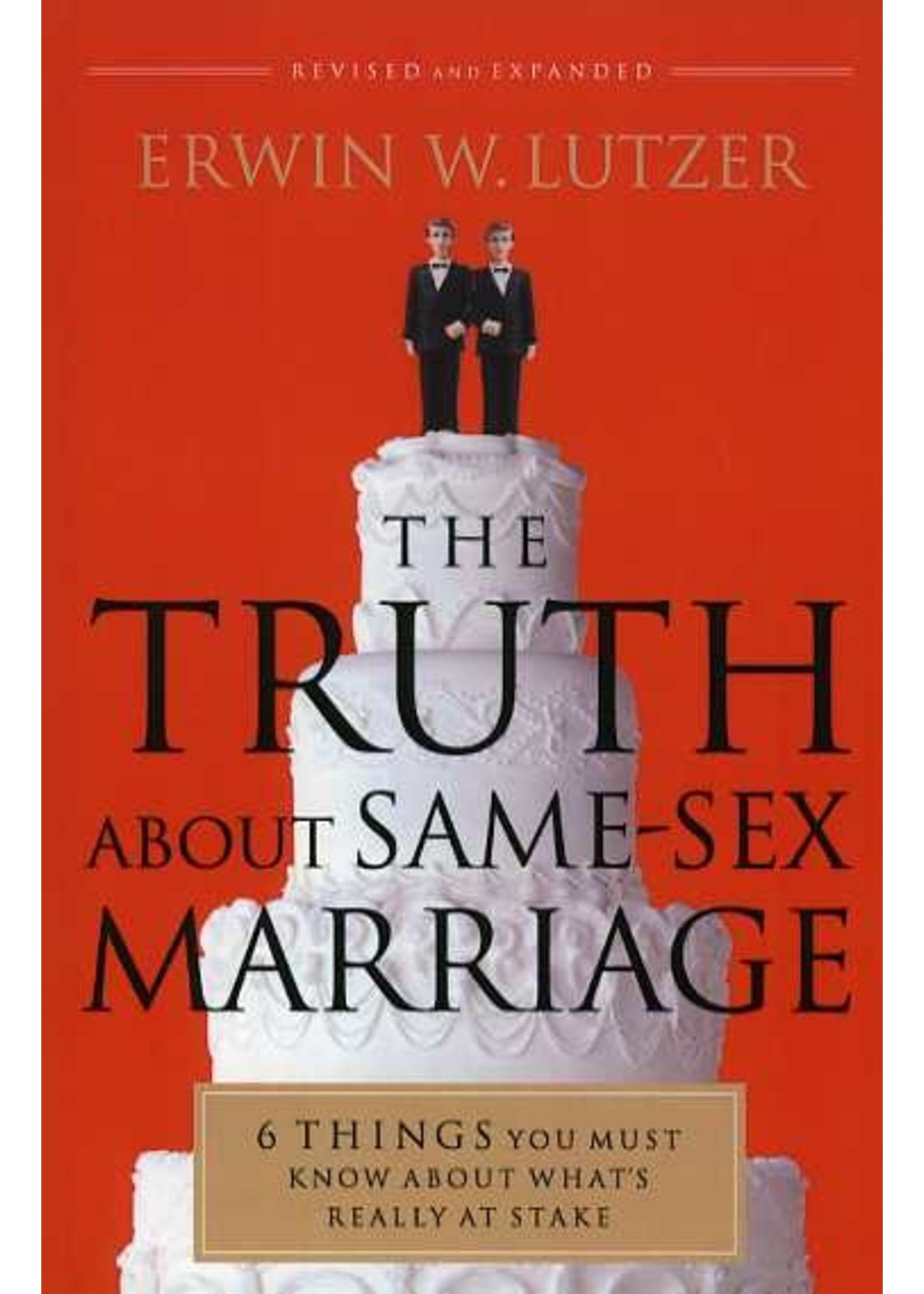 The Truth about Same-Sex Marriage - Erwin Lutzer