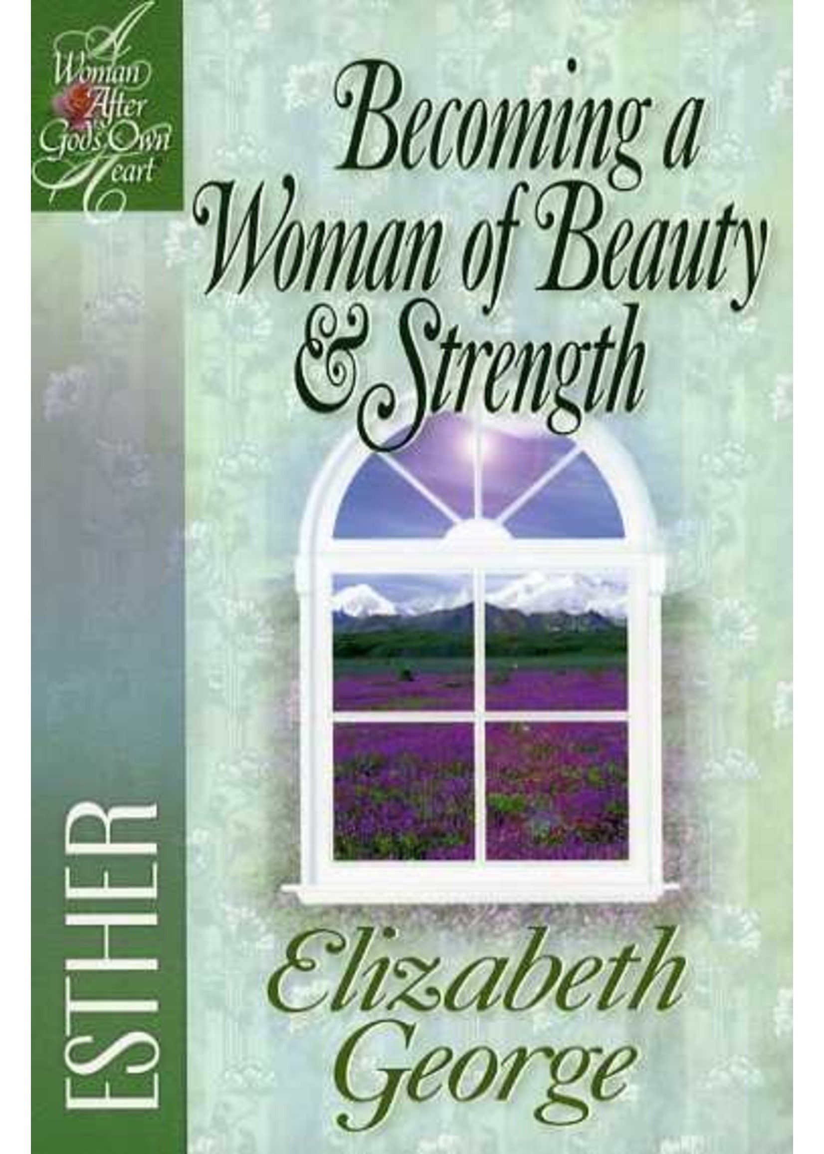 Harvest House Becoming a Woman of Beauty and Strength - Elizabeth George