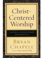 Baker Publishing Christ-Centered Worship - Bryan Chapell