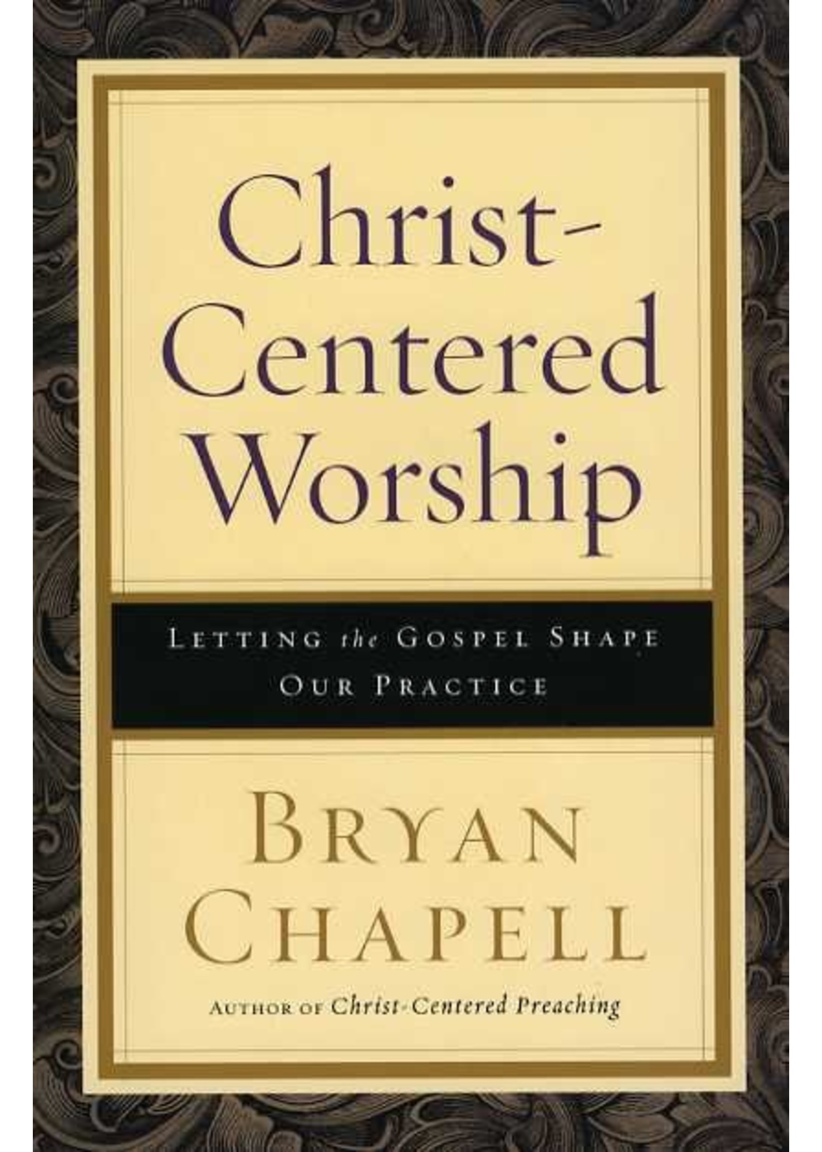 Baker Publishing Christ-Centered Worship Soft Cover - Bryan Chapell