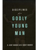 Crossway Disciplines of a Godly Young Man - R. Kent Hughes