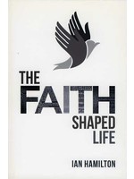 Banner of Truth The Faith Shaped Life - Ian Hamilton