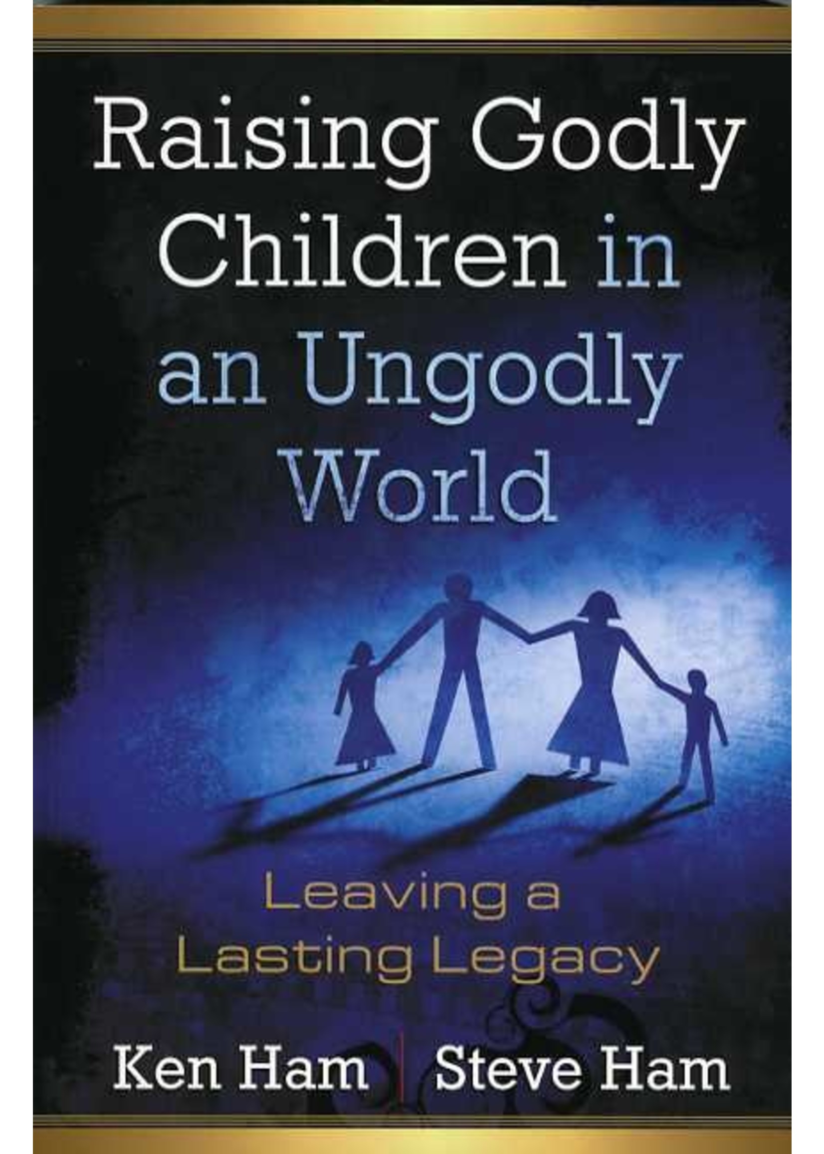 Raising Godly Children in an Ungodly World - Ken Ham