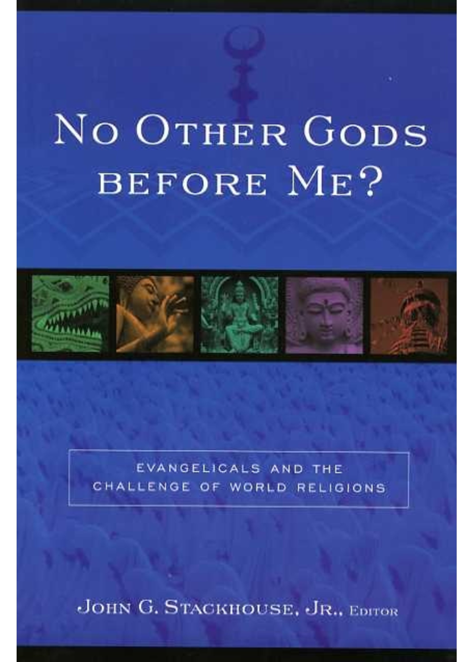 Baker Publishing No Other Gods Before Me - John Stackhouse