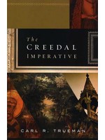 Crossway The Creedal Imperative - Carl R. Trueman