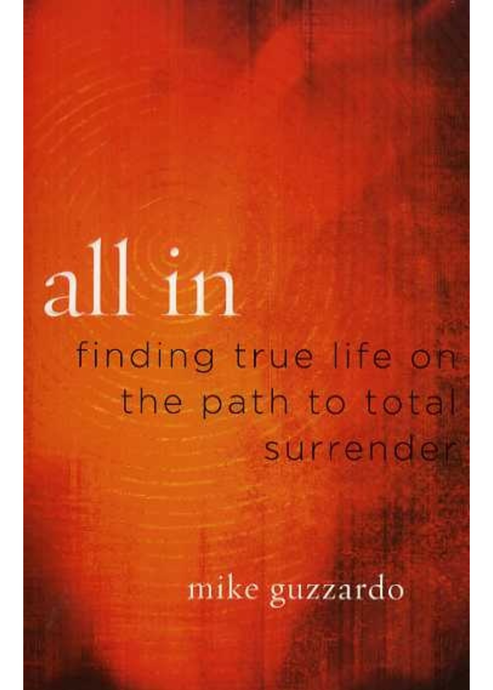 Moody Publishers All In: Finding True Life on the Path to Total Surrender - Mike Guzzardo