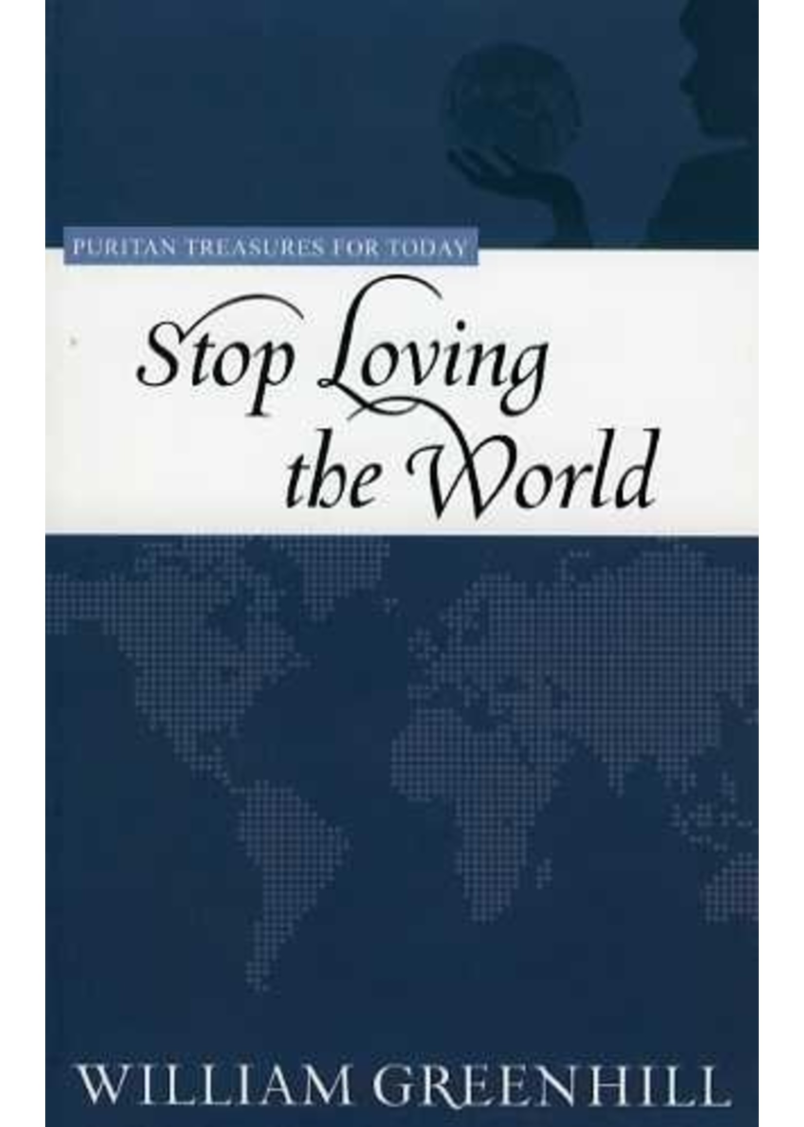 Stop Loving the World - William Greenhill