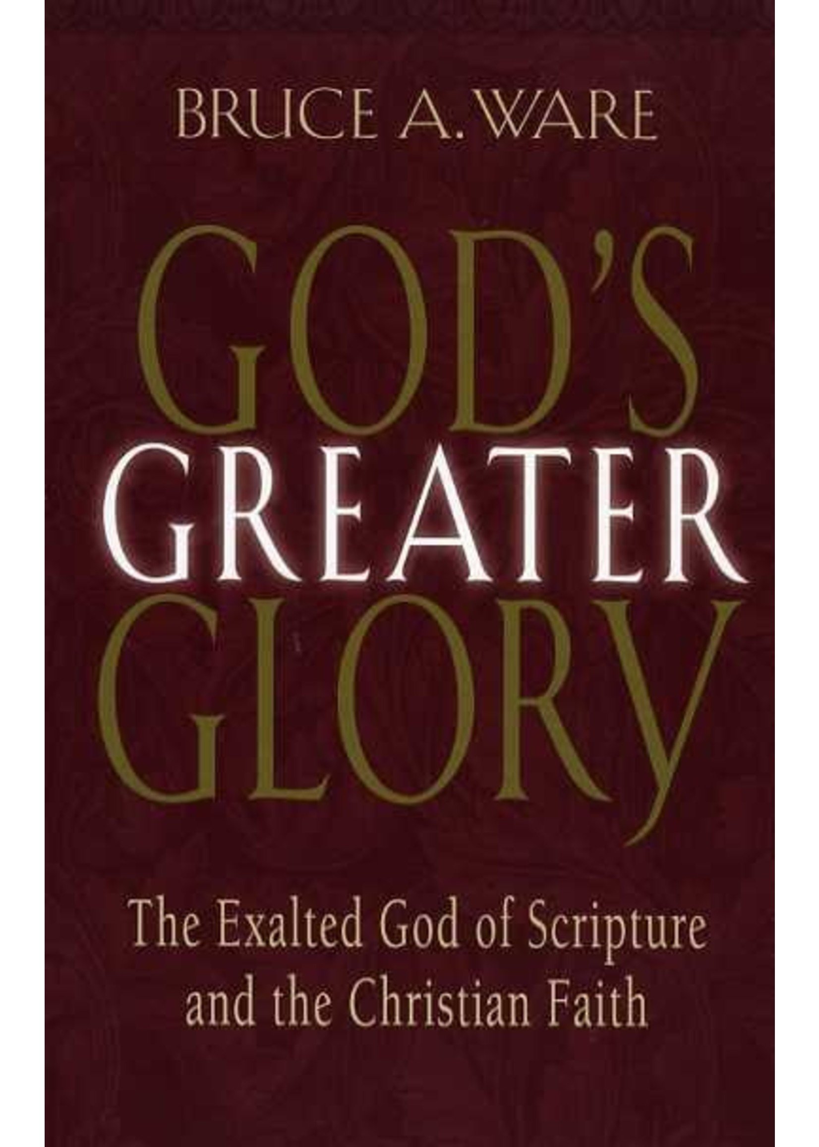 Crossway God's Greater Glory - Bruce Ware