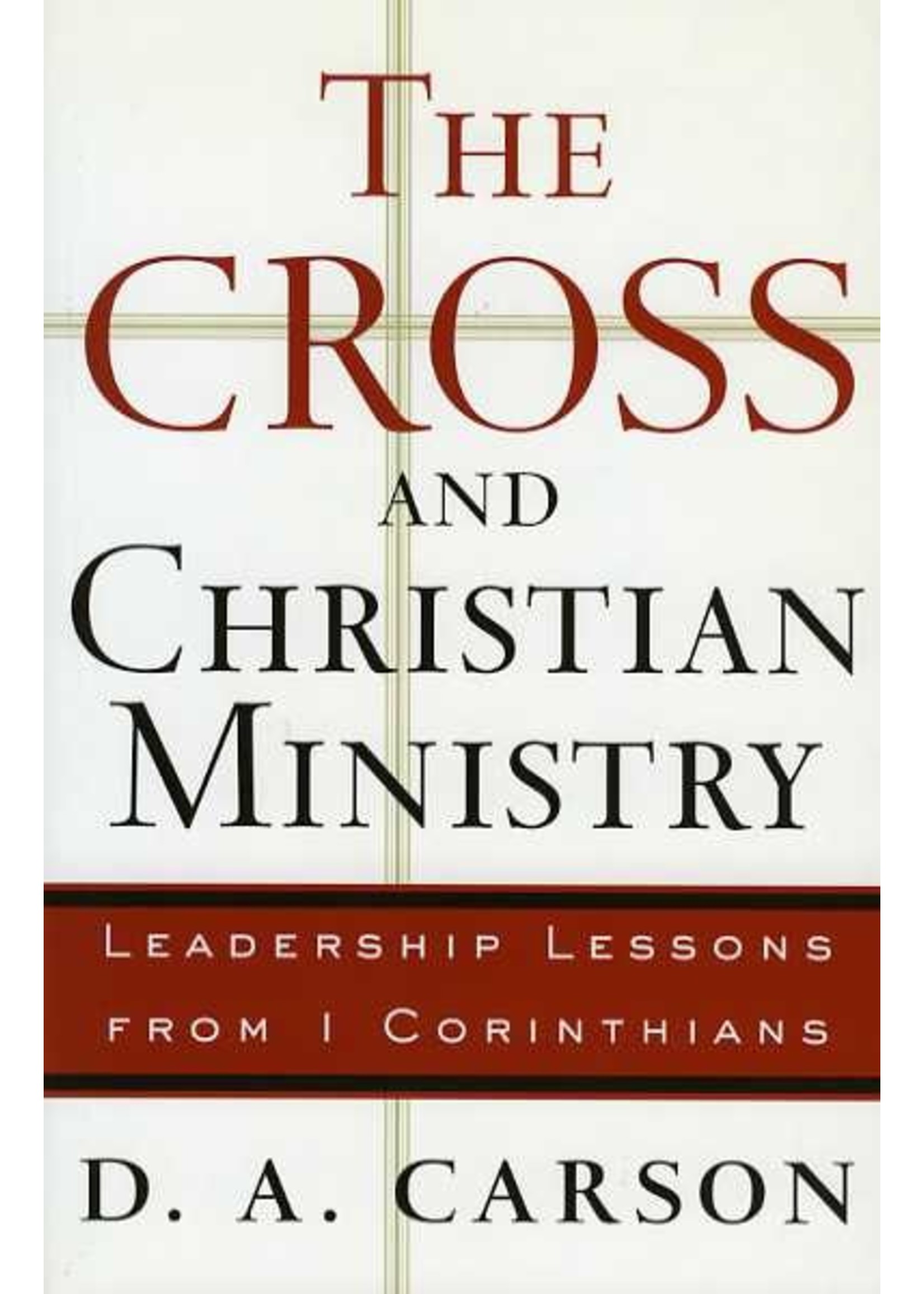 Baker Publishing The Cross and Christian Ministry - D. A. Carson