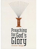 Crossway Preaching for God's Glory - Alistair Begg